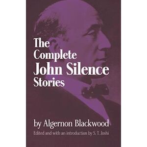 Algernon Blackwood Complete John Silence Stories