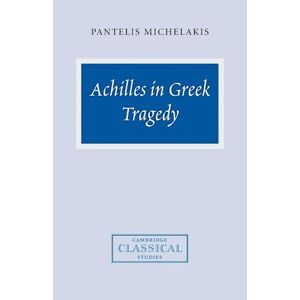 Pantelis Michelakis Achilles In Greek Tragedy