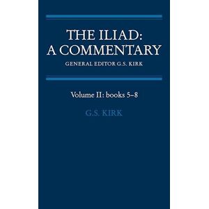 Kirk The Iliad: A Commentary: Volume 2, Books 5-8
