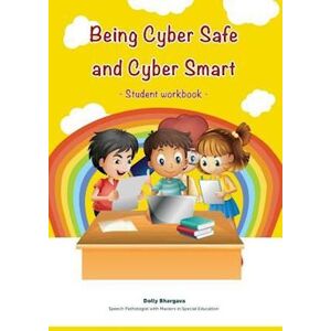 Dolly Bhargava Being Cyber Safe And Cyber Smart - Student Workbook