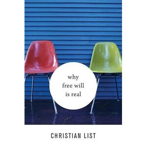Christian List Why Free Will Is Real