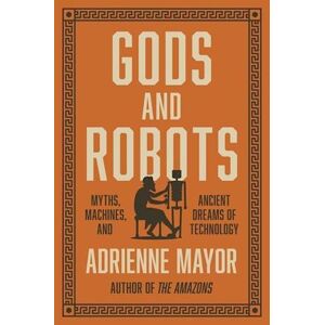 Adrienne Mayor Gods And Robots