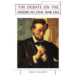 Hugh Tulloch The Debate On The American Civil War Era