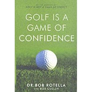 Dr. Bob Rotella Golf Is A Game Of Confidence