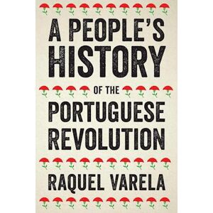 Raquel Varela A People'S History Of The Portuguese Revolution