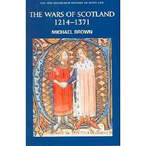 Michael Brown The Wars Of Scotland, 1214-1371