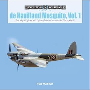 Ron Mackay De Havilland Mosquito, Vol. 1: The Night-Fighter And Fighter-Bomber Marques In World War Ii