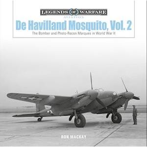 Ron Mackay De Havilland Mosquito, Vol. 2: The Bomber And Photo-Recon Marques In World War Ii