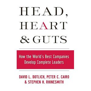 David L. Dotlich Head, Heart And Guts – How The World'S Best Companies Develop Complete Leaders