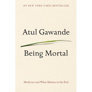 Atul Gawande Being Mortal