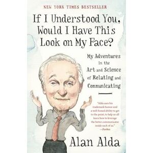 Alan Alda If I Understood You, Would I Have This Look On My Face?