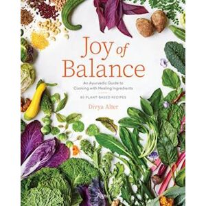 Divya Alter Joy Of Balance - An Ayurvedic Guide To Cooking With Healing Ingredients