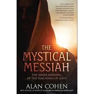 Alan Cohen The Mystical Messiah: The Inner Meaning Of The Teachings Of Jesus