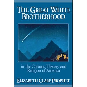 Elizabeth Clare Prophet The Great White Brotherhood In The Culture, History And Religion Of America