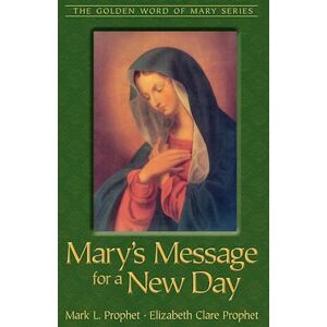 Mark L. Prophet Mary'S Message For A New Day