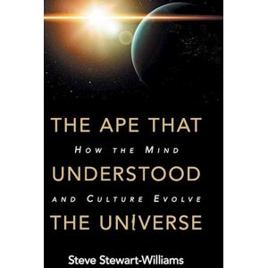 Steve Stewart-Williams The Ape That Understood The Universe