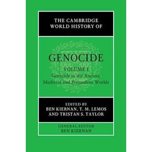 The Cambridge World History Of Genocide: Volume 1, Genocide In The Ancient, Medieval And Premodern Worlds