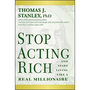 Stanley Stop Acting Rich – ...And Start Living Like A Real Millionaire