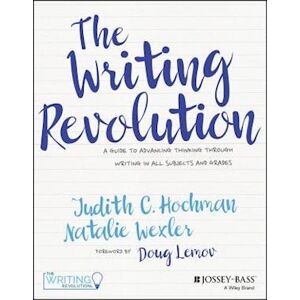 Judith C. Hochman The Writing Revolution – A Guide To Advancing Thinking Through Writing In All Subjects And Grades.