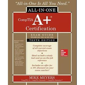 Mike Meyers Comptia A+ Certification All-In-One Exam Guide, Tenth Edition (Exams 220-1001 & 220-1002)