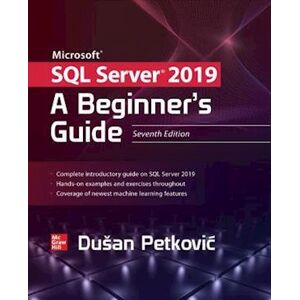 Dusan Petkovic Microsoft Sql Server 2019: A Beginner'S Guide, Seventh Edition