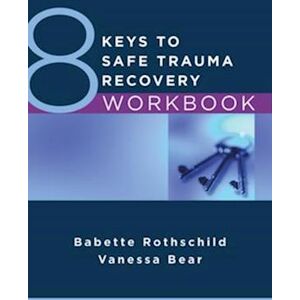 Babette Rothschild 8 Keys To Safe Trauma Recovery Workbook