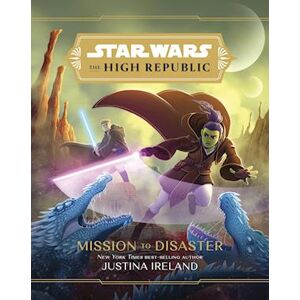 Justina Ireland Star Wars The High Republic: Mission To Disaster