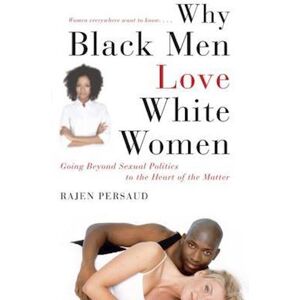 Rajen Persaud Why Black Men Love White Women