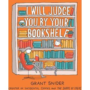 Grant Snider I Will Judge You By Your Bookshelf