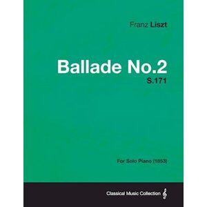 Franz Liszt Ballade No.2 S.171 - For Solo Piano (1853)