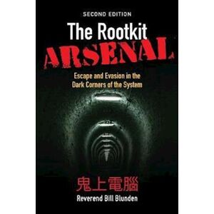 Bill Blunden The Rootkit Arsenal: Escape And Evasion In The Dark Corners Of The System