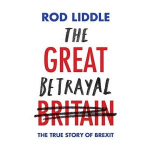 Rod Liddle The Great Betrayal