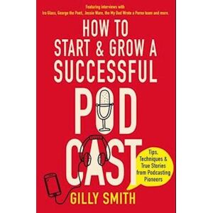 Gilly Smith How To Start And Grow A Successful Podcast