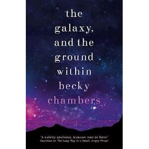 Becky Chambers The Galaxy, And The Ground Within