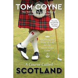 Tom Coyne A Course Called Scotland