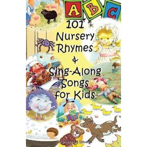 Jennifer M. Edwards 101 Nursery Rhymes & Sing-Along Songs For Kids