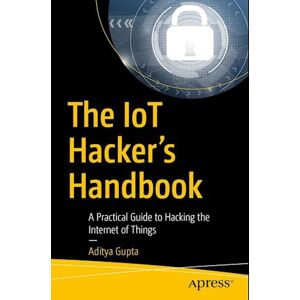 Aditya Gupta The Iot Hacker'S Handbook