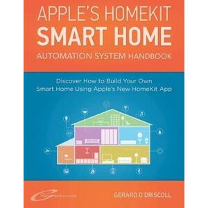 Gerard O'Driscoll Apple?S Homekit Smart Home Automation System Handbook