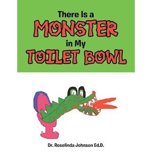 Dr. Roselinda Johnson Ed.D. There Is A Monster In My Toilet Bowl