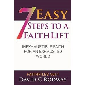 David C. Rodway Seven Easy Steps To A Faithlift