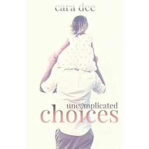 Cara Dee Uncomplicated Choices