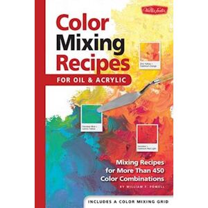 William F. Powell Color Mixing Recipes For Oil & Acrylic