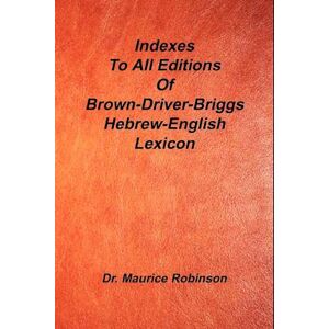 Maurice Robinson Indexes To All Editions Of Bdb Hebrew English Lexicon