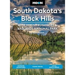 Laural A. Bidwell Moon South Dakota’s Black Hills: With Mount Rushmore & Badlands National Park (Fifth Edition)