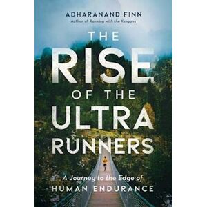 Adharanand Finn The Rise Of The Ultra Runners