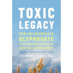 Stephanie Seneff Toxic Legacy