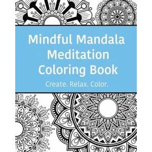 Suvi Chisholm Mindful Mandala Meditation Coloring Book: High Quality Beautifully Designed Mandala Coloring Pages Ranging From Simple To Complex.