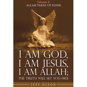 Jeff Olson I Am God, I Am Jesus, I Am Allah; The Truth Will Set You Free