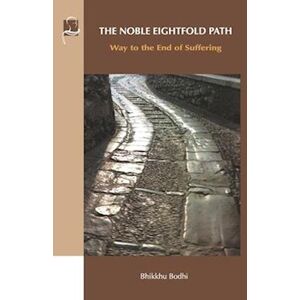 Bhikkhu Bodhi The Noble Eightfold Path: Way To The End Of Suffering