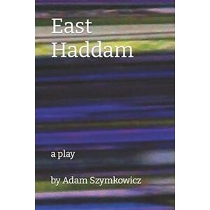 Adam Szymkowicz East Haddam: A Play